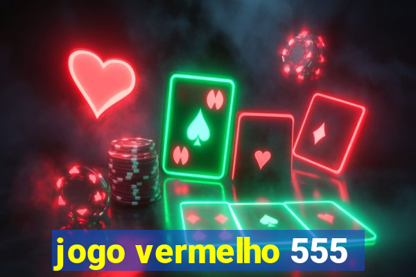 jogo vermelho 555